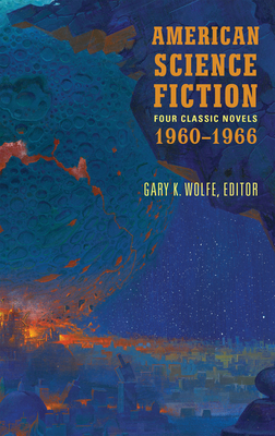 American Science Fiction: Four Classic Novels 1960-1966 (LOA #321): The High Crusade / Way Station / Flowers for Algernon / . . . And Call Me Conrad By Gary K. Wolfe (Editor), Poul Anderson, Clifford D. Simak, Daniel Keyes, Roger Zelazny Cover Image
