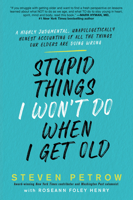 Stupid Things I Won't Do When I Get Old: A Highly Judgmental, Unapologetically Honest Accounting of All the Things Our Elders Are Doing Wrong Cover Image