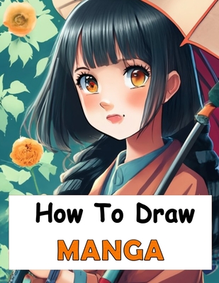 How to Draw Manga: Manga Drawing Your Complete Guide to Drawing Anime Characters From Heads, Anatomy, and Clothing, to Color Illustration By David Capola Cover Image
