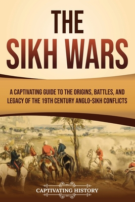 The Sikh Wars: A Captivating Guide to the Origins, Battles, and Legacy of the 19th-Century Anglo-Sikh Conflicts Cover Image