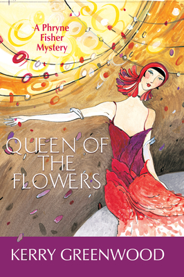 Queen of the Flowers (Phryne Fisher Mysteries) By Kerry Greenwood Cover Image