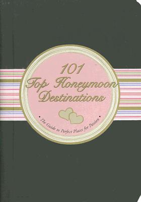101 Top Honeymoon Destinations: The Guide to Perfect Places for Passion (Little Black Books (Peter Pauper Paperback))