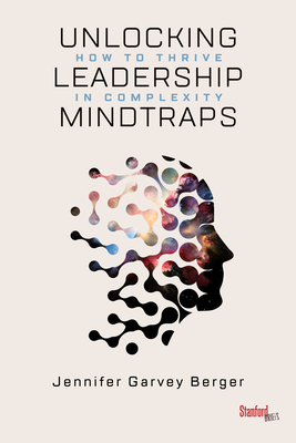 Unlocking Leadership Mindtraps: How to Thrive in Complexity By Jennifer Garvey Berger Cover Image