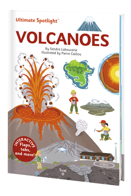 Ultimate Spotlight: Volcanoes By Sandra Laboucarie, Pierre Caillou (Illustrator) Cover Image