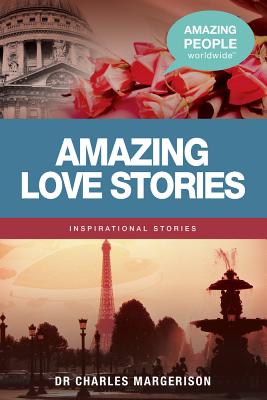 Amazing Love Stories (Amazing People Worldwide - Inspirational Stories) Cover Image