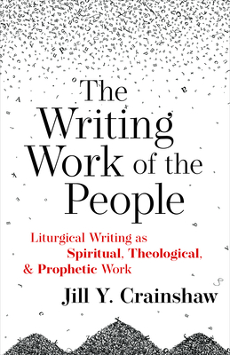 Writing Work of the People: Liturgical Writing as Spiritual, Theological, and Prophetic Work Cover Image