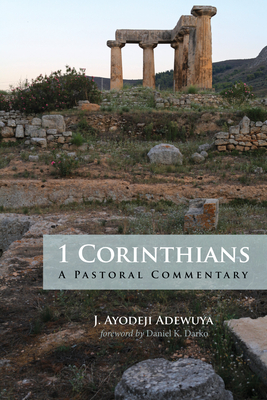 1 Corinthians: A Pastoral Commentary By J. Ayodeji Adewuya, Daniel K. Darko (Foreword by) Cover Image