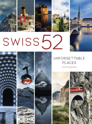 Swiss 52: Unforgettable Places By Diccon Bewes Cover Image
