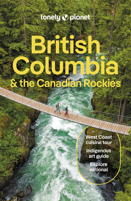 Lonely Planet British Columbia & the Canadian Rockies 10 (Travel Guide) By Bianca Bujan, Jonny Bierman, Debbie Olsen, Brendan Sainsbury Cover Image