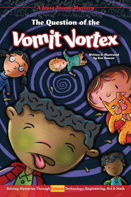 The Question of the Vomit Vortex: Solving Mysteries Through Science, Technology, Engineering, Art & Math (Jesse Steam Mysteries)