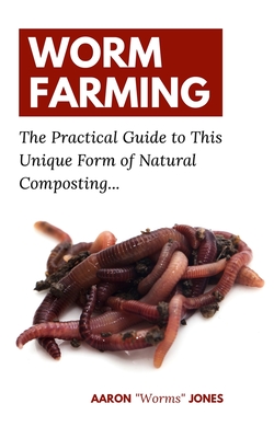 Worm Farming: The Practical Guide to This Unique Form of Natural Composting... Cover Image