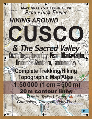 Hiking Around Cusco & The Sacred Valley Peru Inca Empire Complete Trekking/Hiking/Walking Topographic Map Atlas Cuzco/Qosqo/Qusqu City, Pisac, Ollanta By Sergio Mazitto Cover Image