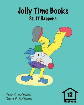 Jolly Time Books: Stuff Happens (Playhouse #12) By Dennis E. McGowan, Karen S. McGowan (Illustrator), Dennis E. McGowan (Illustrator) Cover Image