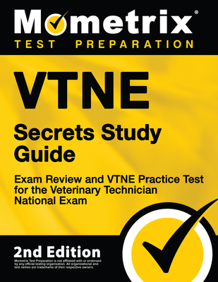 Vtne Secrets Study Guide - Exam Review and Vtne Practice Test for the Veterinary Technician National Exam: [2nd Edition] Cover Image