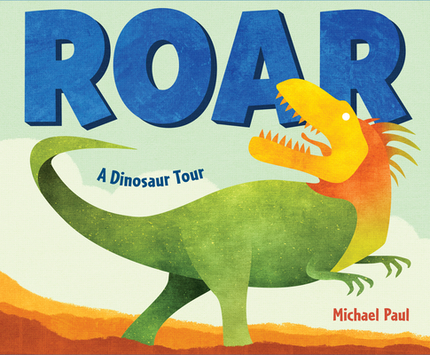 Roar: A Dinosaur Tour By Michael Paul Cover Image