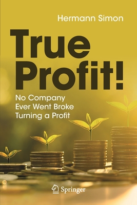 True Profit!: No Company Ever Went Broke Turning a Profit Cover Image
