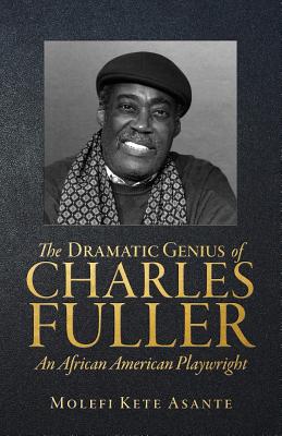 Cover for The Dramatic Genius of Charles Fuller; An African American Playwright