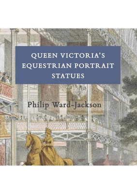 Queen Victoria's Equestrian Portrait Statues By Philip Ward-Jackson Cover Image