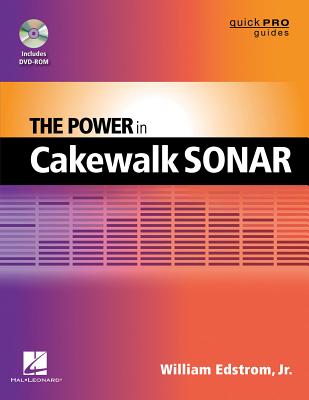 The Power in Cakewalk Sonar [With DVD ROM] (Quick Pro Guides) By William Edstrom Cover Image