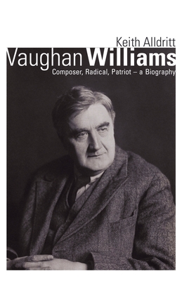 Vaughan Williams: Composer, Radical, Patriot - a Biography By Keith Alldritt Cover Image