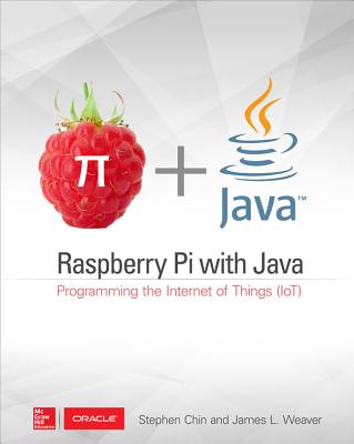 Raspberry Pi with Java: Programming the Internet of Things (Iot) (Oracle Press) Cover Image