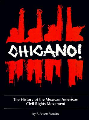 Chicano! the History of the Mexican American Civil Rights Movement By F. Arturo Rosales, Francisco A. Rosales Cover Image