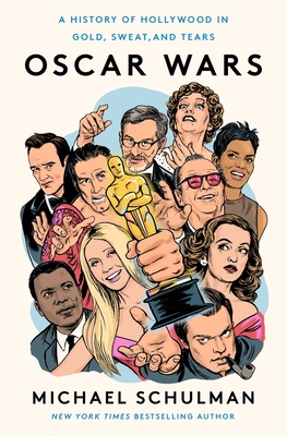 Oscar Wars: A History of Hollywood in Gold, Sweat, and Tears By Michael Schulman Cover Image