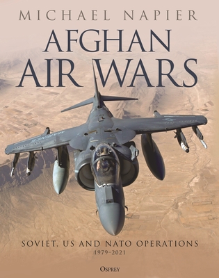 Afghan Air Wars: Soviet, US and NATO operations, 1979–2021 By Michael Napier Cover Image