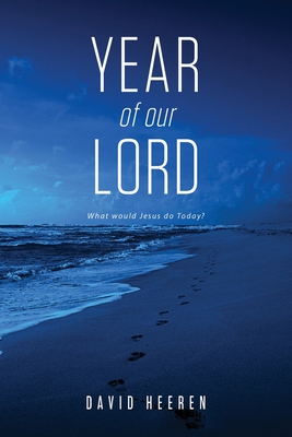 Year Of Our Lord: What would Jesus do today? Cover Image