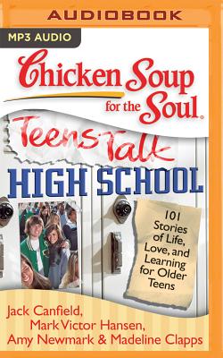 Chicken Soup for the Soul: Teens Talk High School: 101 Stories of Life, Love, and Learning for Older Teens Cover Image