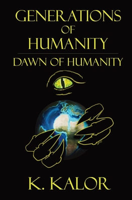 Generations of Humanity: Dawn of Humanity By K. Kalor Cover Image