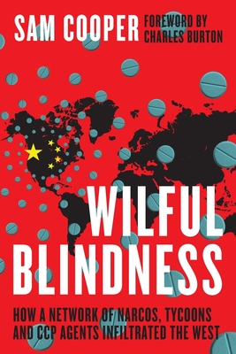 Wilful Blindness, How a network of narcos, tycoons and CCP agents Infiltrated the West By Sam Cooper, Charles Burton (Foreword by) Cover Image