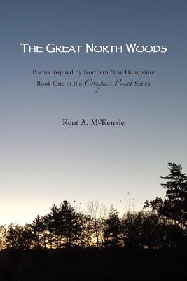 The Great North Woods: Poetry Inspired by Northern New Hampshire (Compass Point #1)