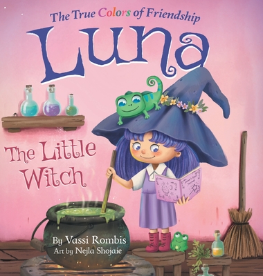 Luna the Little Witch-The True Colors of Friendship: A Picture Book About Resilience, Perseverance and Self-Belief: A Picture Book About Resilience, P Cover Image