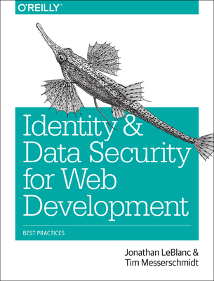 Identity and Data Security for Web Development: Best Practices By Jonathan LeBlanc, Tim Messerschmidt Cover Image