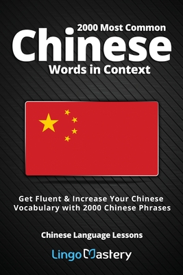 2000 Most Common Chinese Words in Context: Get Fluent & Increase Your Chinese Vocabulary with 2000 Chinese Phrases Cover Image