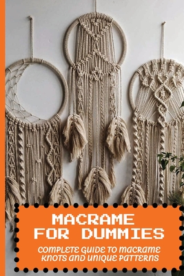 The Beginners Macramé Knots Book: Macramé Beautiful Ideas For Beginners To  Try In Weekends (Paperback)