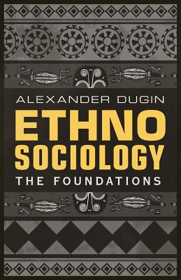 Ethnosociology: The Foundations By Alexander Dugin Cover Image