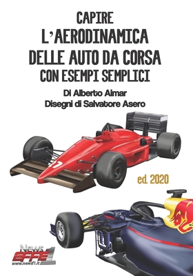 Capire l'Aerodinamica Delle Auto Da Corsa Con Esempi Semplici By Salvatore Asero (Illustrator), Alberto Aimar Cover Image