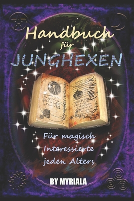 Handbuch für Junghexen: Für magisch Interessierte jeden Alters By Hexe Myriala Cover Image
