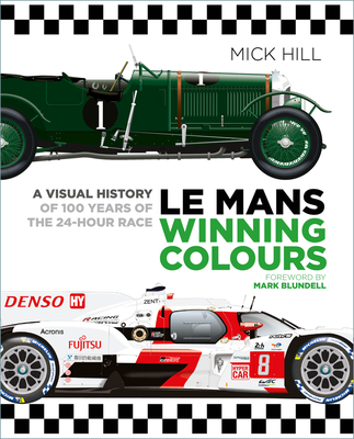 Le Mans Winning Colours: A Visual History of 100 Years of the 24-Hour Race By Mick Hill Cover Image