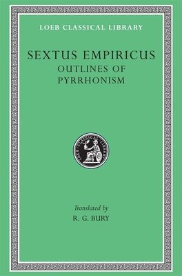 Outlines of Pyrrhonism (Loeb Classical Library #273)