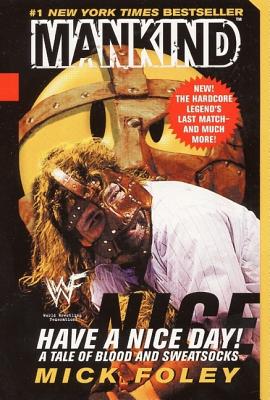 Have A Nice Day: A Tale of Blood and Sweatsocks By Mick Foley, Mankind, WWF Cover Image