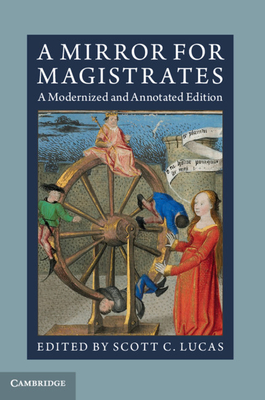 A Mirror for Magistrates: A Modernized and Annotated Edition By Scott C. Lucas (Editor) Cover Image