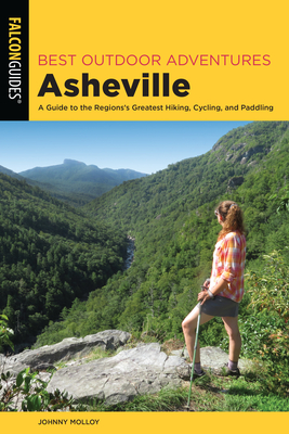 Best Outdoor Adventures Asheville: A Guide to the Region's Greatest Hiking, Cycling, and Paddling Cover Image