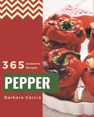 365 Awesome Pepper Recipes: Save Your Cooking Moments with Pepper Cookbook! Cover Image