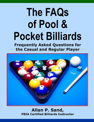 The FAQs of Pool & Pocket Billiards: Frequently Asked Questions for the Casual & Regular Player Cover Image