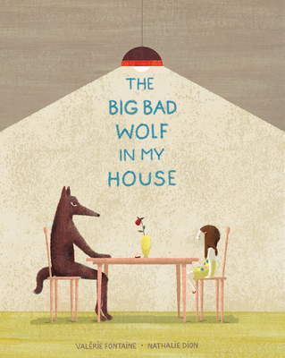 The Big Bad Wolf in My House By Valérie Fontaine, Nathalie Dion (Illustrator), Shelley Tanaka (Translator) Cover Image