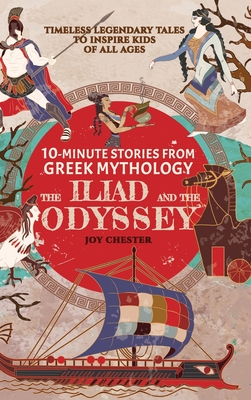 10-Minute Stories From Greek Mythology - The Iliad and The Odyssey: Timeless Legendary Tales To Inspire Kids Of All Ages Cover Image