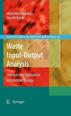 Waste Input-Output Analysis: Concepts and Application to Industrial Ecology (Eco-Efficiency in Industry and Science #26) Cover Image